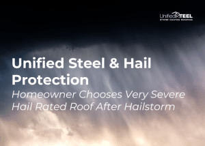 Unified Steel and Hail Protection Homeowner Chooses Very Severe Hail Rated Roof After Hailstorm​