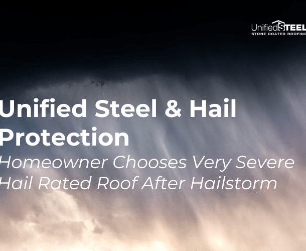 Unified Steel and Hail Protection Homeowner Chooses Very Severe Hail Rated Roof After Hailstorm​